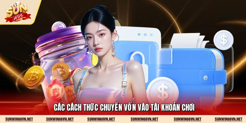 Nạp Tiền Sunwin 2 Sunwin Các cách thức chuyển vốn vào tài khoản chơi