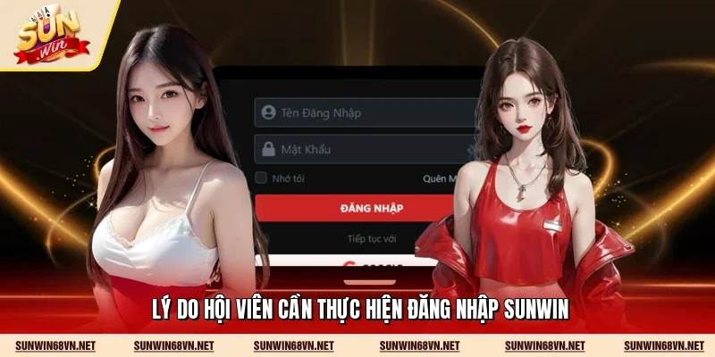 Đăng Nhập Sunwin 1 Sunwin Lý do hội viên cần thực hiện đăng nhập Sunwin