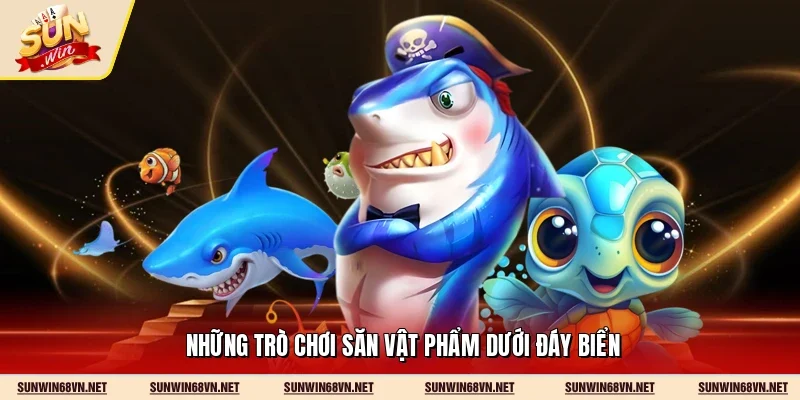Những trò chơi săn vật phẩm dưới đáy biển