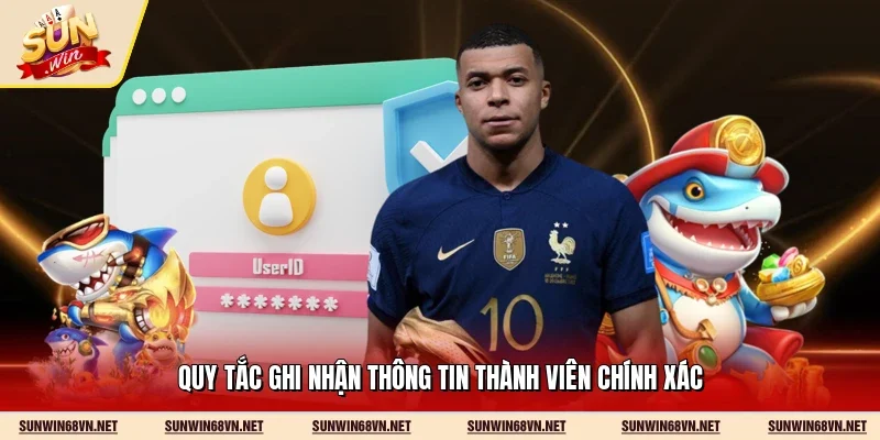 Chính Sách Bảo Mật 2 Sunwin Quy tắc ghi nhận thông tin thành viên chính xác